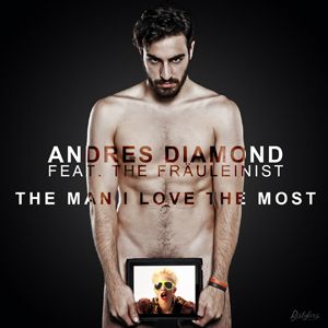 Andres Diamond Feat. The Fräuleinist - The Man I Love The Most (Radio Date: 02 Marzo 2012)
